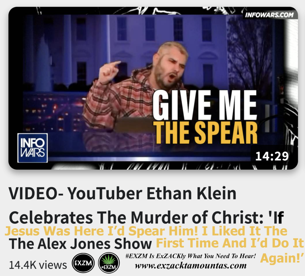 YouTuber Ethan Klein Celebrates The Murder of Christ If Jesus Was Here Id Spear Him I Liked It The First Time Alex Jones Infowars The Great Reset EXZM exZACKtaMOUNTas Zack Mount December 6th 2022